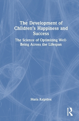 The Development of Children&rsquo;s Happiness and Success - Maria Kalpidou