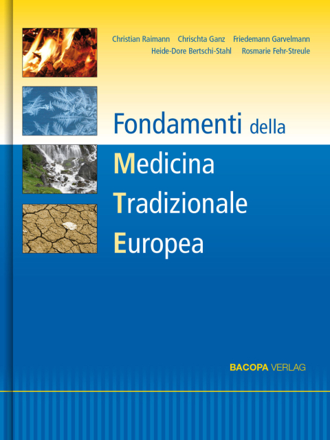 Fondamenti della Medicina Tradizionale Europea MTE - Christian Raimann, Chrischta Ganz, Friedemann Garvelmann, Heide-Dore Bertschi-Stahl, Rosmarie Fehr-Streule