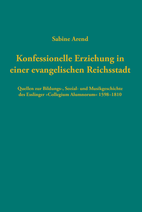 Konfessionelle Erziehung in einer evangelischen Reichsstadt - Sabine Arend