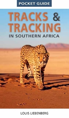 Pocket Guide Tracks and Tracking in Southern Africa - Louis Liebenberg