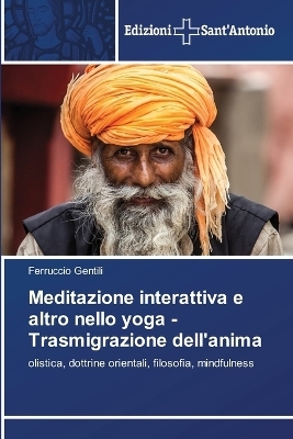 Meditazione interattiva e altro nello yoga - Trasmigrazione dell'anima - Ferruccio Gentili