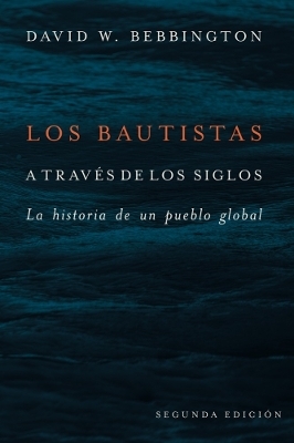 Los Bautistas a Trav&eacute;s De Los Siglos - David W. Bebbington
