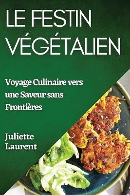 Le Festin V&eacute;g&eacute;talien - Juliette Laurent