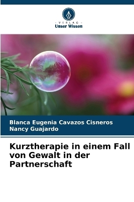 Kurztherapie in einem Fall von Gewalt in der Partnerschaft - Blanca Eugenia Cavazos Cisneros, Nancy Guajardo