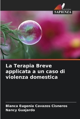 La Terapia Breve applicata a un caso di violenza domestica - Blanca Eugenia Cavazos Cisneros, Nancy Guajardo