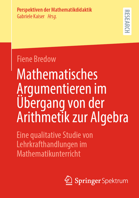 Mathematisches Argumentieren im Übergang von der Arithmetik zur Algebra - Fiene Bredow