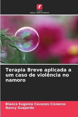 Terapia Breve aplicada a um caso de violência no namoro - Blanca Eugenia Cavazos Cisneros, Nancy Guajardo