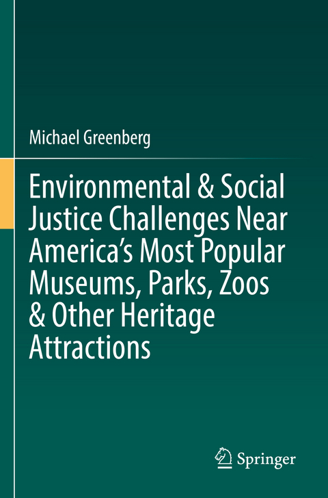 Environmental & Social Justice Challenges Near America&rsquo;s Most Popular Museums, Parks, Zoos & Other Heritage Attractions - Michael Greenberg