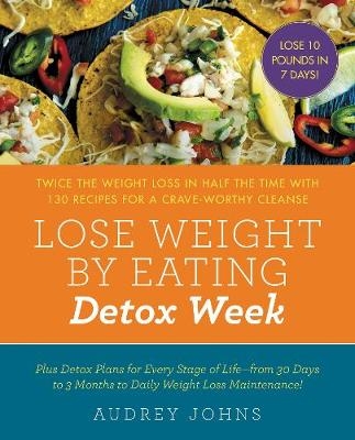 Lose Weight by Eating: Detox Week -  Audrey Johns