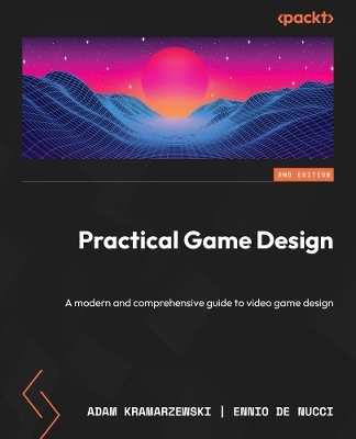 Practical Game Design - Adam Kramarzewski, Ennio De Nucci