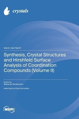 Synthesis, Crystal Structures and Hirshfeld Surface Analysis of Coordination Compounds (Volume II)