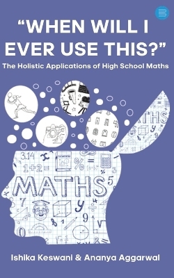 When will I Ever Use This? - Ishika Keswani, Ananya Aggarwal