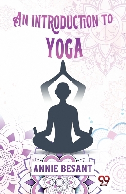 An Introduction to Yoga - Annie Besant