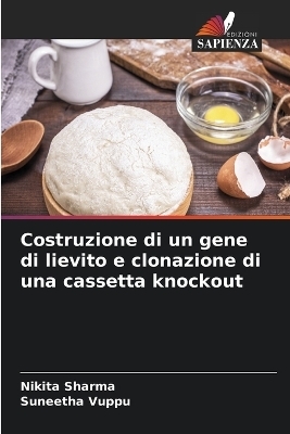 Costruzione di un gene di lievito e clonazione di una cassetta knockout - Nikita Sharma, Suneetha Vuppu