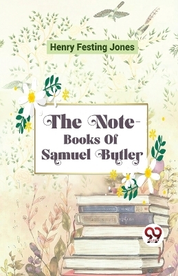 The Note-Books of Samuel Butler - Henry Festing Jones
