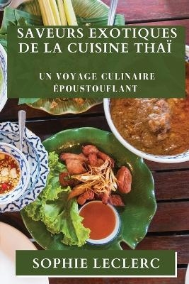 Saveurs Exotiques de la Cuisine Tha&iuml; - Sophie Leclerc