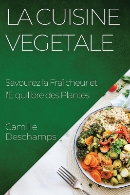 La Cuisine Vegetale - Camille DesChamps