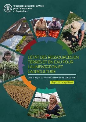 L'État des ressources en terres et en eau pour l'alimentation et l'agriculture dans la région du Proche-Orient et de l'Afrique du Nord