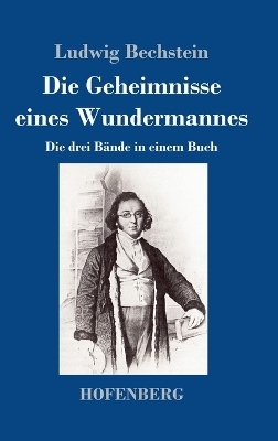 Die Geheimnisse eines Wundermannes - Ludwig Bechstein