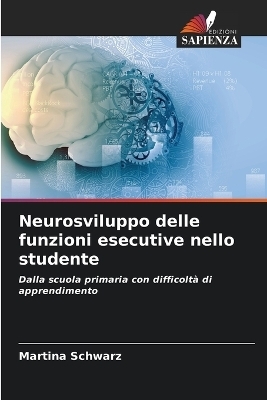 Neurosviluppo delle funzioni esecutive nello studente - Martina Schwarz