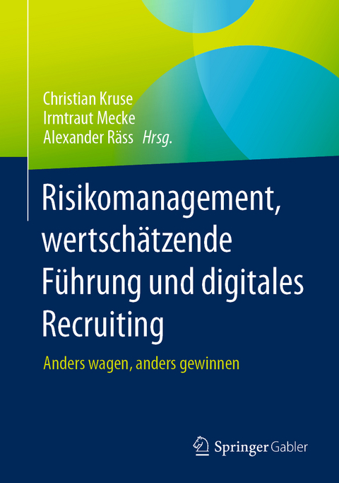Risikomanagement, wertsch&auml;tzende F&uuml;hrung und digitales Recruiting - Christian Kruse, Irmtraut Mecke, Alexander R&auml;ss