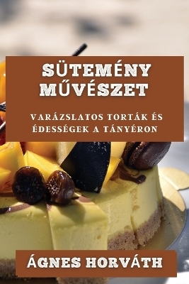 Sütemény Művészet - Ágnes Horváth