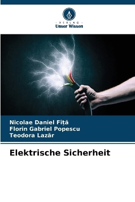 Elektrische Sicherheit - Nicolae Daniel F&icirc;ȚĂ, Florin Gabriel Popescu, Teodora Lazăr