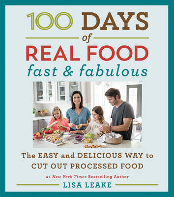 100 Days of Real Food: Fast & Fabulous -  Lisa Leake