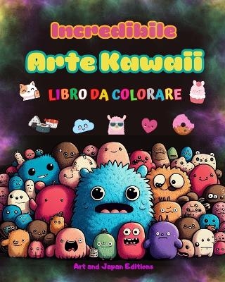 Incredibile arte kawaii - Libro da colorare - Adorabili e divertenti disegni kawaii per tutte le età