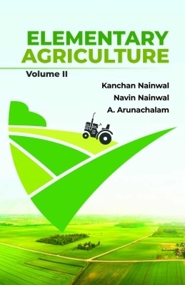 Elementary Agriculture - Kanchan Nainwal, Navin Chandra Nainwal, A. Arunachalam