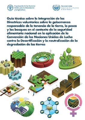 Guía técnica sobre la integración de las Directrices voluntarias sobre la gobernanza responsable de la tenencia de la tierra, la pesca y los bosques en el contexto de la seguridad alimentaria nacional en la aplicación de la Convención de las Naciones Unidas de Lucha contra la Desertificación y la neutralidad en la degradación de las tierras