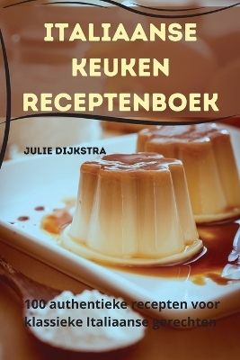 Italiaanse keuken Receptenboek -  Julie Dijkstra