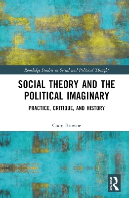 Social Theory and the Political Imaginary - Craig Browne