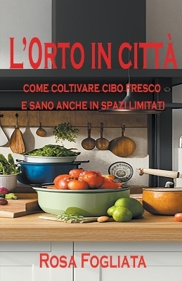 L' orto in citt&agrave; - Rosa Fogliata