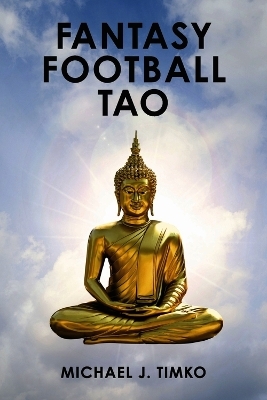 Fantasy Football Tao - Michael J Timko