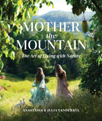Mother the Mountain - Julia Vanderbyl, Anastasia Vanderbyl