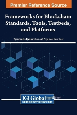 Handbook of Research on Frameworks for Blockchain Standards, Tools, Testbeds, and Platforms - 