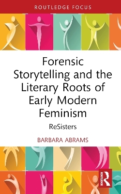 Forensic Storytelling and the Literary Roots of Early Modern Feminism - Barbara Abrams