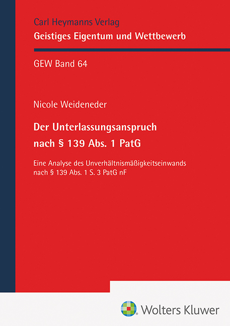 Der Unterlassungsanspruch nach &sect; 139 Abs. 1 PatG - Nicole Weideneder