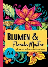 Schwarzes Malbuch für Erwachsene „Blumen & Florale Muster“ - Lucy´s Schwarze Malbücher