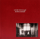 Erich H&ouml;rtnagl &ndash; to be a man - Alois Sch&ouml;pf, Regina Hilber, Erich H&ouml;rtnagl