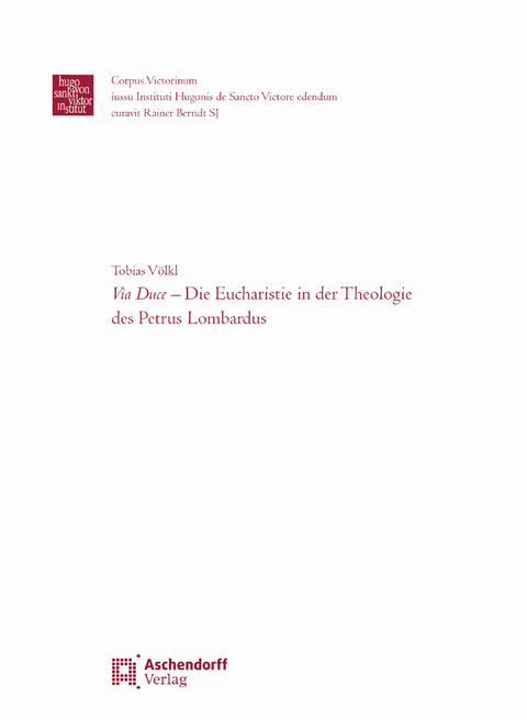 Via Duce - Die Eucharistie in der Theologie des Petrus Lombardus - Tobias Johann Franz V&ouml;lkl