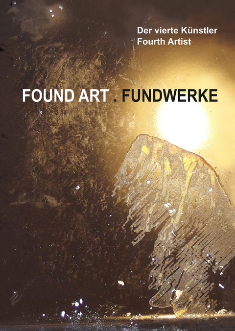 Found Art . Fundwerke -  Der vierte K&uuml;nstler - Fourth Artist