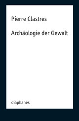 Archäologie der Gewalt - Pierre Clastres