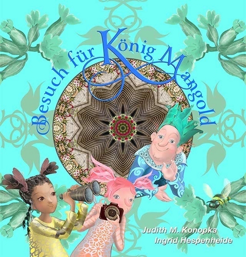 Besuch f&uuml;r K&ouml;nig Mangold - Judith Magdalena Konopka