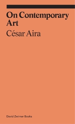 On Contemporary Art - C&eacute;sar Aira