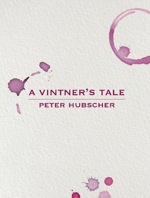 A Vintner's Tale - Peter Hubscher