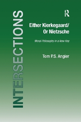 Either Kierkegaard/Or Nietzsche - Tom P.S. Angier