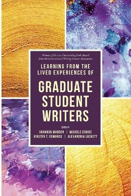 Learning from the Lived Experiences of Graduate Student Writers - 