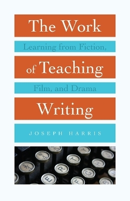 The Work of Teaching Writing - Joseph Harris